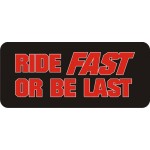 RIDE FAST OR BE LAST